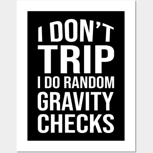I don't trip I do random gravity checks Posters and Art